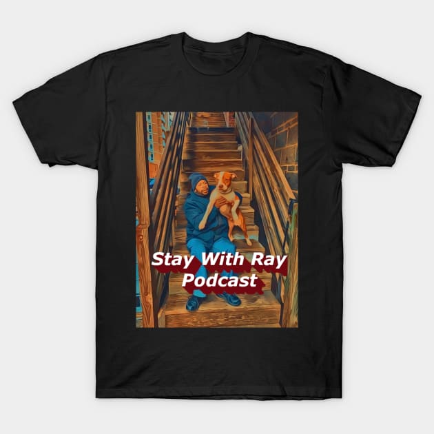 Stay With Ray Podcast T-Shirt by Stay With Ray